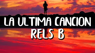 Rels B - La Última Canción (Lyrics/Letras)  | Letras De Video