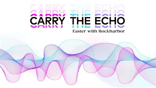 Carry The Echo | Easter 2020/04/12 with Rockharbor