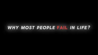 Why Most People FAIL in Life? (The Reality)