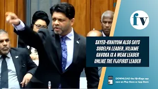 Sayed-Khaiyum also says SODELPA Leader, Viliame Gavoka is a weak leader unlike the FijiFirst Leader