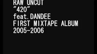 RAW UNCUT "420" feat.DANDEE