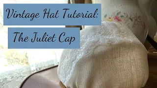 Vintage Hat Tutorial: The Juliet Cap