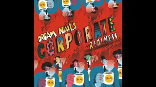 Dream Nails - "Corporate Realness" [AUDIO]