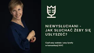 Jak słuchać żeby usłyszeć? Słuchanie w NVC. Dr Agnieszka Kozak