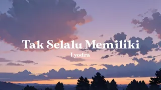 lyodra - Tak Selalu Memiliki (lyrics) | ost Ipar Adalah Maut