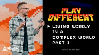 Living Wisely in a Complex World - Part 1 | 12Stone Church