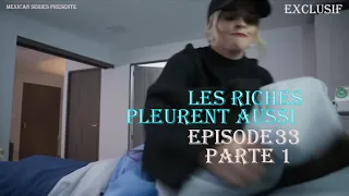 Les Riches Pleurent Aussi Episode 33 Partie 1