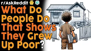 What Do People Do That Shows They Grew Up Poor? (r/AskReddit Top Posts | Reddit Bites)