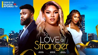 TO LOVE A STRANGER - SARIAN MARTIN, DANIEL ROCKEY, BECKY PATRICK EMEKA DARLINGTON, MIRACLE GODWIN