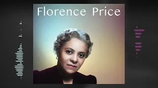 Florence Price - The African American Composer Everyone Needs to Know About