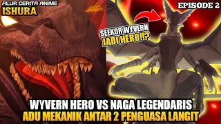 KETIKA NAGA LEGENDARIS TAKUT SAMA HERO WYVERN OVERPOWER ‼️ - Ishura Episode 2