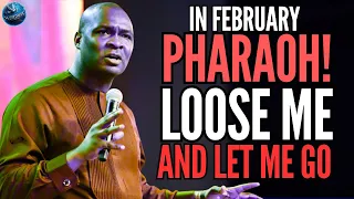 PHARAOH! IN FEBRUARY, HEAR YE THE WORD OF THE LORD: LOOSE ME AND LET ME GO | APOSTLE JOSHUA SELMAN