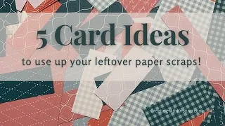 5 Card Ideas to use up your leftover paper scraps