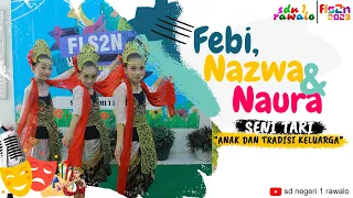 FLS2N 2023 - SENI TARI | TEMA ANAK DAN TRADISI KELUARGA | FEBI, NAZWA & NAURA |  SD NEGERI 1 RAWALO