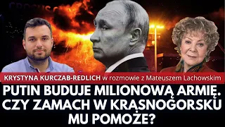 Putin buduje milionową armię. Czy zamach w Krasnogorsku mu pomoże? Krystyna Kurczab–Redlich.