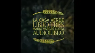 Mario Vargas Llosa - LA CASA VERDE (LIBRO TRES, II) Audiolibro en español.