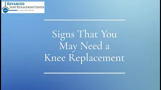 Signs That You May Need a Knee Replacement