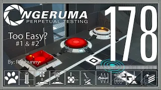 "Too Easy?" (Part 1 & 2) | Perpetual Testing #178 | Portal 2 Community Maps & Mods