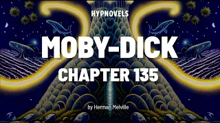 HYPNOVEL - Moby-Dick by Herman Melville (chapter 135)