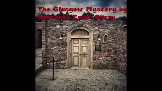 The Glasgow Mystery by Baroness Orczy's - Audiobook