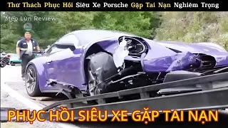 Thử Thách Phục Hồi Siêu Xe Porsche Gặp Tai Nạn Nghiêm Trọng | Review Con Người Và Cuộc Sống