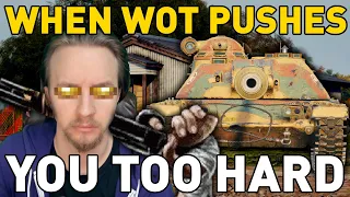 When World of Tanks Pushes You Too HARD!