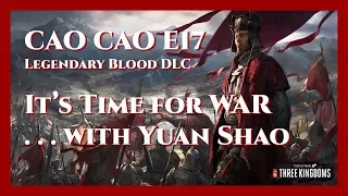 Cao Cao Bloody Legendary Campaign - E17 It's Time for WAR . . . with Yuan Shao