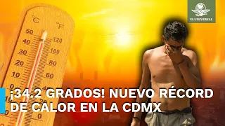 ¡¡¡La CDMX está que arde!!! Rompe récord histórico de temperatura máxima
