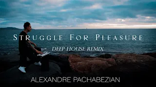Struggle For Pleasure (Deep House Remix) - Alexandre Pachabezian