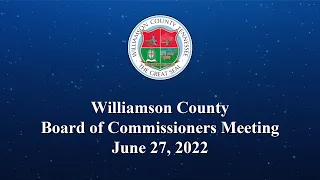 Williamson County Board of Commissioners Meeting - June 27, 2022
