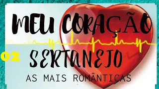 (2022) - MEU CORAÇÃO SERTANEJO - 02 - As músicas sertanejas mais românticas especial youtube heart