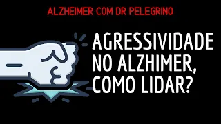 Agressividade no Alzheimer, como lidar?