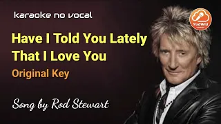 ROD STEWART | HAVE I TOLD YOU LATELY THAT I LOVE YOU | KARAOKE | ORIGINAL KEY | HD