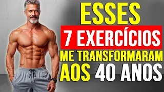 Os ÚNICOS 7 Exercícios que Homens 40+ PRECISAM!