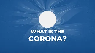 The Sun's Corona - Explained