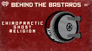 How Chiropractic Started as a Ghost Religion | BEHIND THE BASTARDS