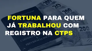 FORTUNA PARA QUEM JÁ TRABALHOU COM REGISTRO EM CTPS / TRABALHADORES PODEM TER UMA BOLADA EM POUPANÇA