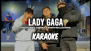 Lady Gaga - Peso Pluma × Junior H × Gabito Ballesteros ||KARAOKE 2023 🔥🔥||