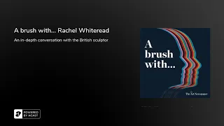 Podcast | A brush with... Rachel Whiteread | In-depth interview