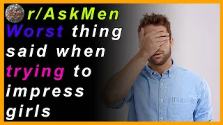 WORST Thing EVER Said Trying to Impress Women | r/AskMen