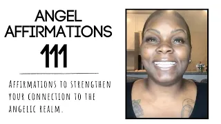 Angel Number 111:: Affirmations To Strengthen Your Connection To The Angelic Realm.