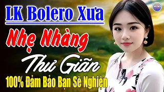 Nhạc Mới Trong Ngày ►LK Nhạc Trữ Tình Bolero 100% KHÔNG QUẢNG CÁO ...Mở Càng To Nghe Xua Tan Mệt Mỏi