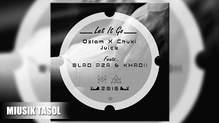 Ozlam & Chuki Juice - Let It Go (ft. Blad P2A & Khadii)