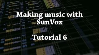 Making Music with SunVox Tutorial 6