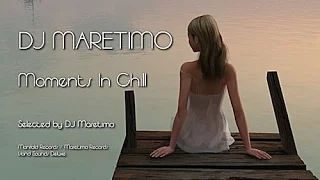 DJ Maretimo - Moments In Chill - Continuous Mix (2+ Hours) Mystic Chillout Music