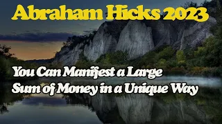 Abraham Hick April 2023 🜭 You Can Manifest a Large Sum of Money in a Unique Way