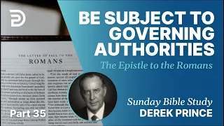 Be Subject To Governing Authorities | Part 35 | Sunday Bible Study With Derek | Romans