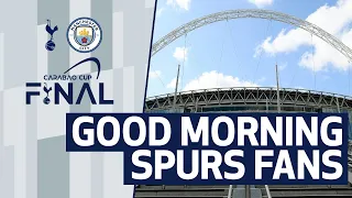 GOOD MORNING SPURS FANS | Carabao Cup final preview | Spurs v Man City