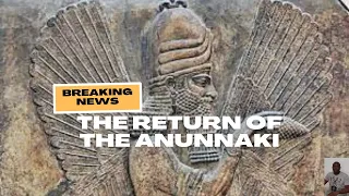 THE RETURN OF THE ANUNNAKI... What will happen?