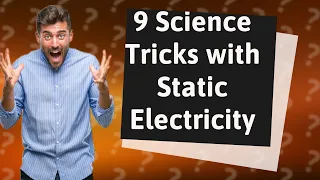 How Can I Perform 9 Awesome Science Tricks Using Static Electricity?